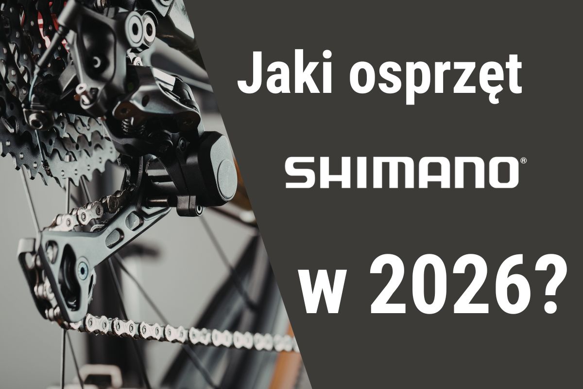 Przewodnik po grupach Shimano – Jaki osprzęt rowerowy wybrać w 2026 roku?